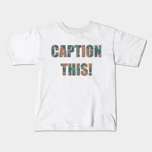 Caption This Kids T-Shirt